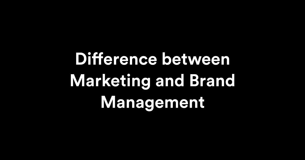 Difference between marketing and brand management