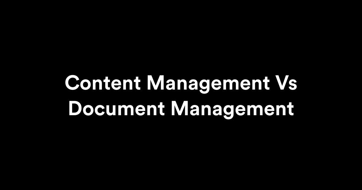 Content Management Vs Document Management
