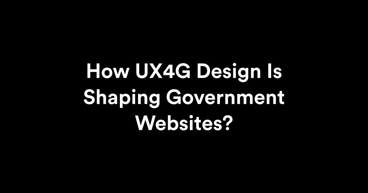 how ux4g design is shaping government websites