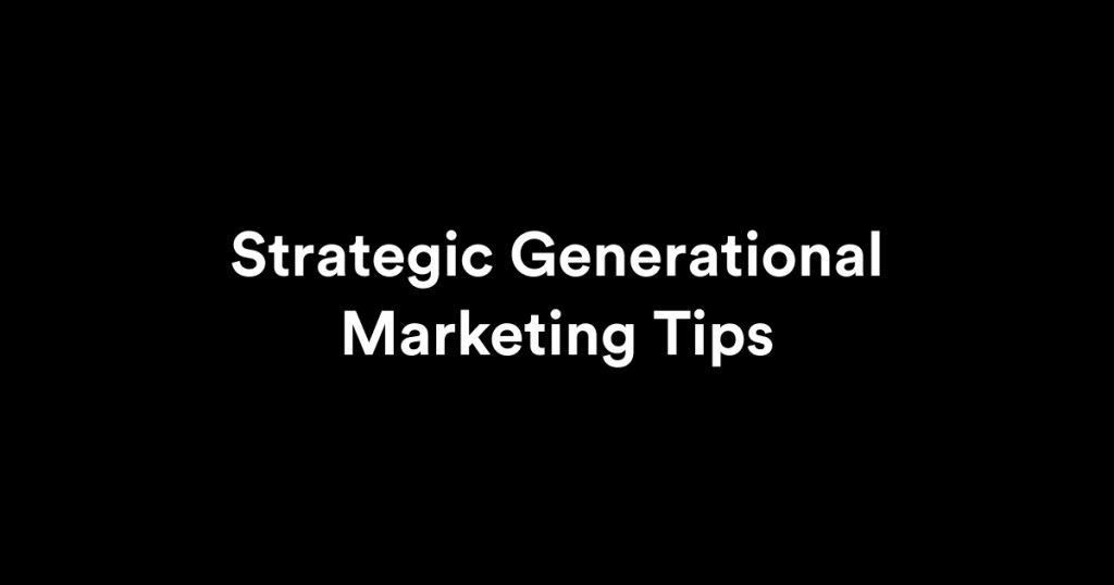 Strategic Generational Marketing Tips