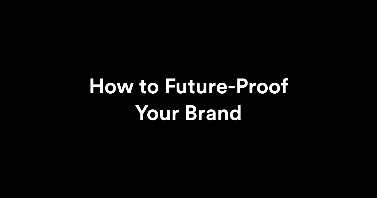 how to future proof your brand