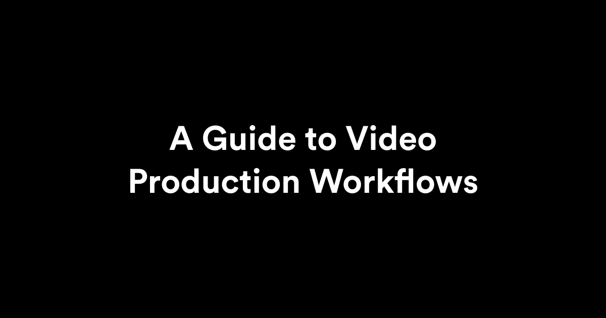 A Clear and Practical Guide to Video Production Workflows