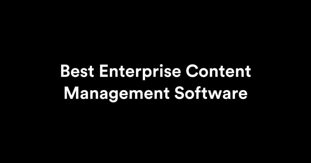 Best Enterprise Content Management Software to Scale in 2025
