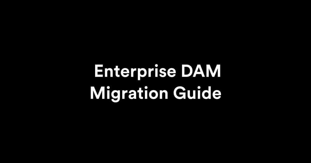 Complete Guide to Enterprise DAM Migration