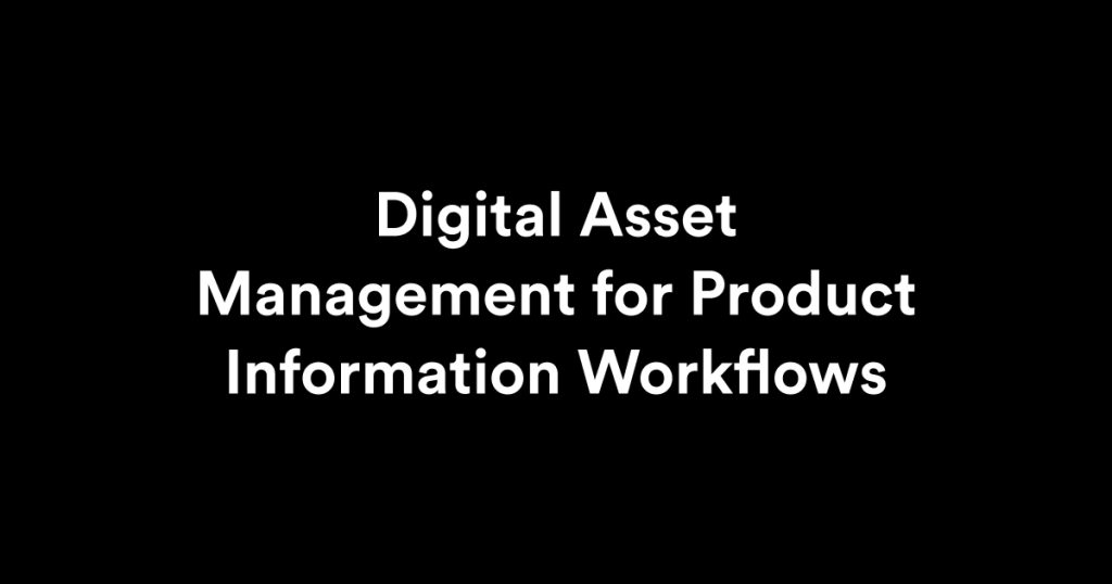 Digital Asset Management for Product Information Workflows