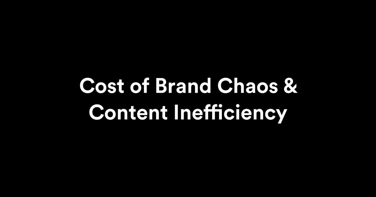 The Real Cost of Brand Chaos and Content Inefficiency