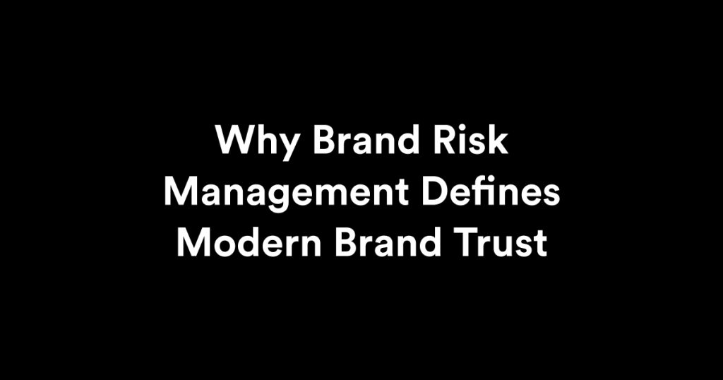 Why Brand Risk Management Defines Modern Brand Trust
