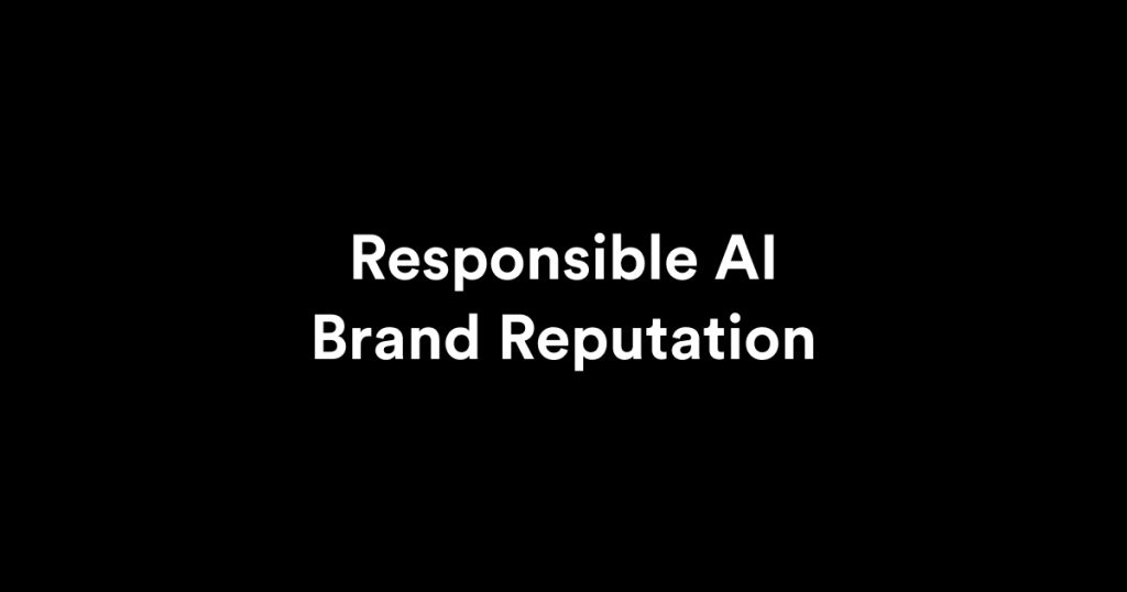 Responsible AI Brand Reputation: Why Trust Matters