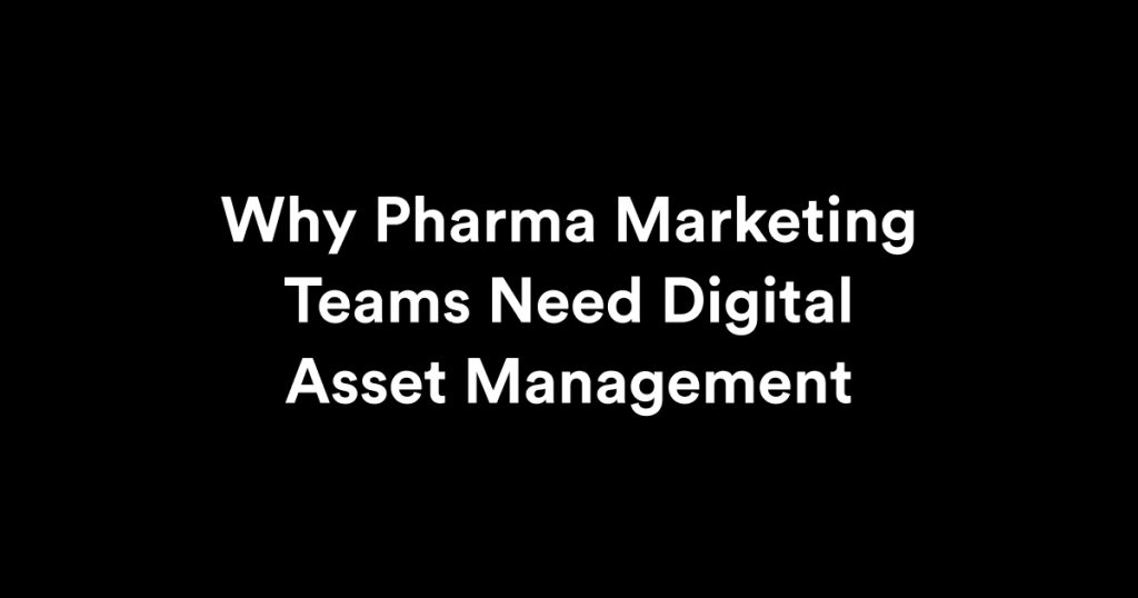 Why Pharma Marketing Teams Need Digital Asset Management