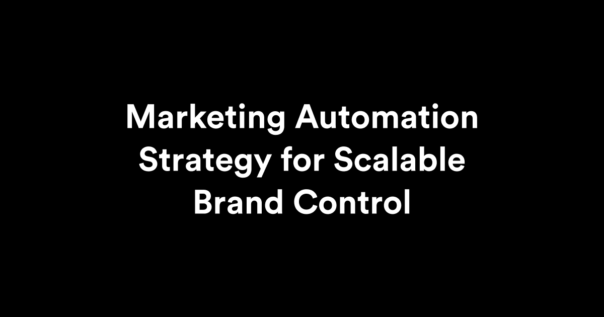 Marketing Automation Strategy for Scalable Brand Control