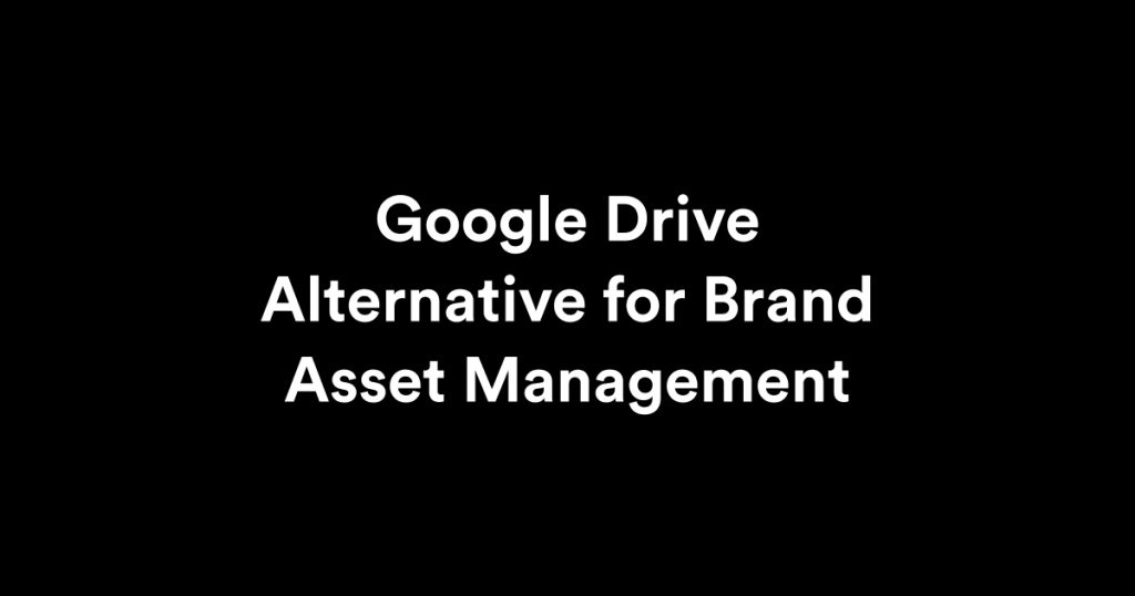 Google Drive Alternative for Brand Asset Management