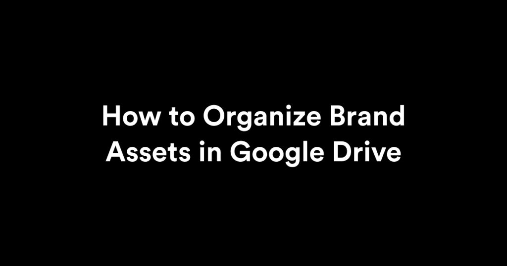 How to Organize Brand Assets in Google Drive