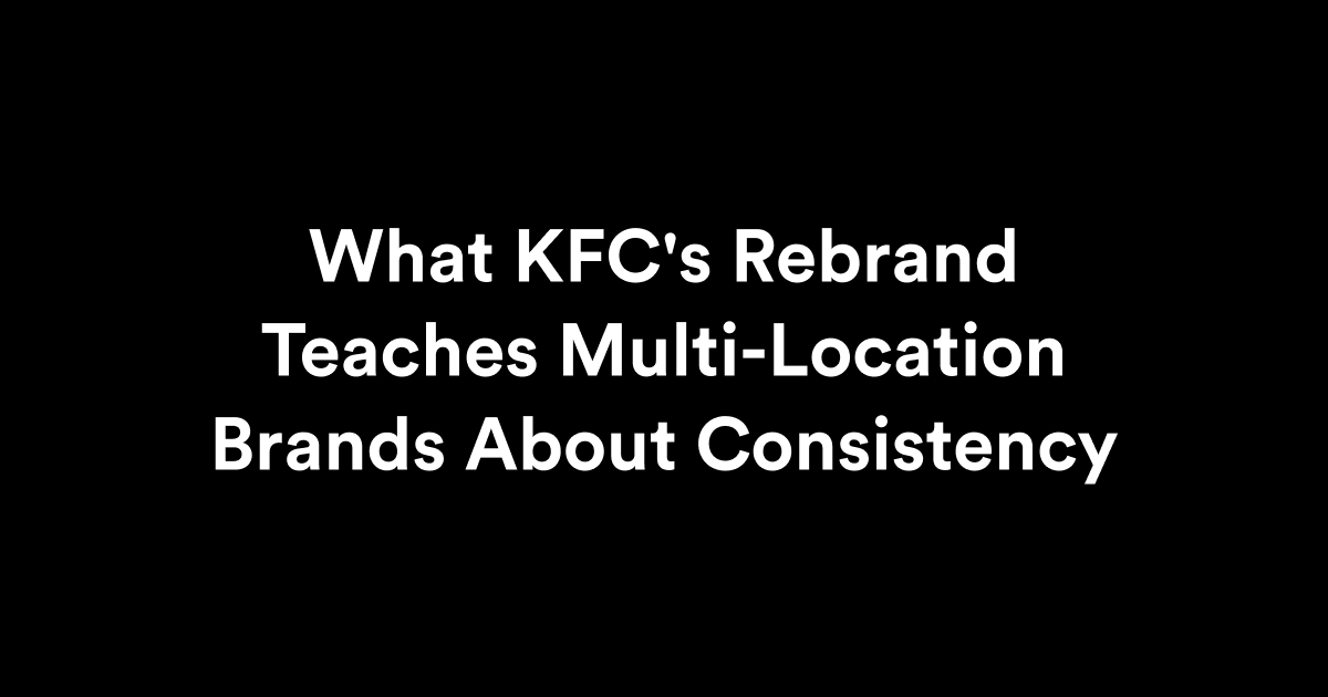 What KFC's Rebrand Teaches Multi-Location Brands About Consistency
